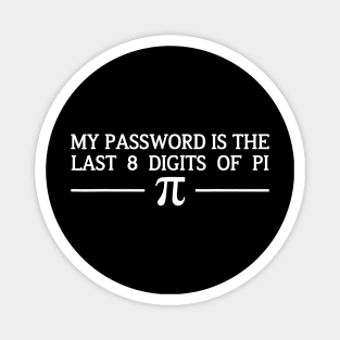 Pi Day Tshirt 2020 My Password Is The Last 8 Digits Of Pi Magnet